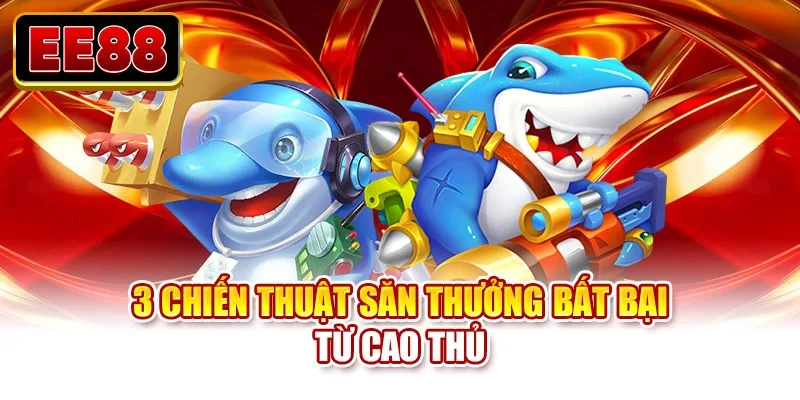 3 chiến thuật săn thưởng bất bại từ cao thủ