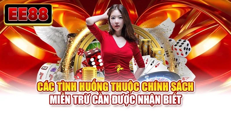 Các tình huống thuộc chính sách miễn trừ cần được nhận biết