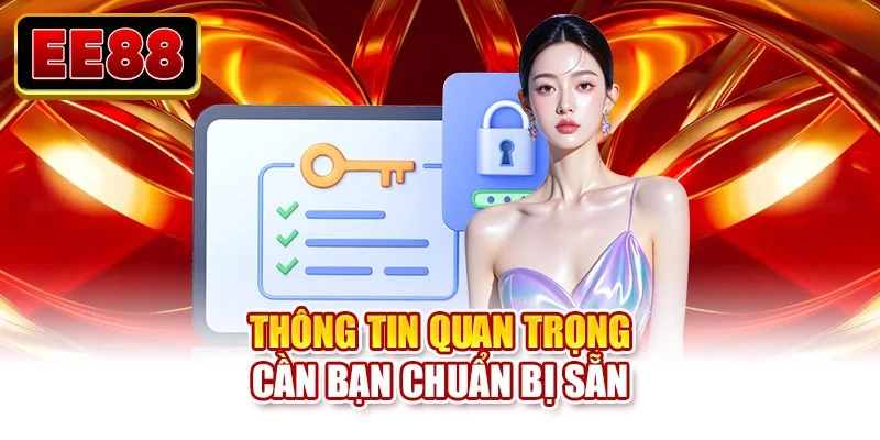 Thông tin quan trọng cần bạn chuẩn bị sẵn