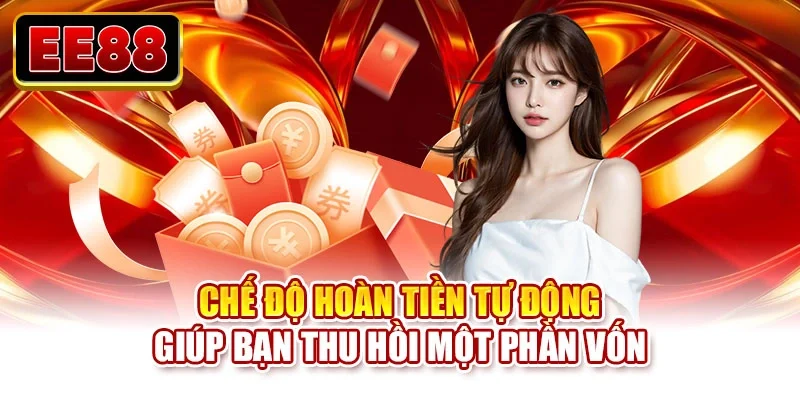 Chế độ hoàn tiền tự động giúp bạn thu hồi một phần vốn
