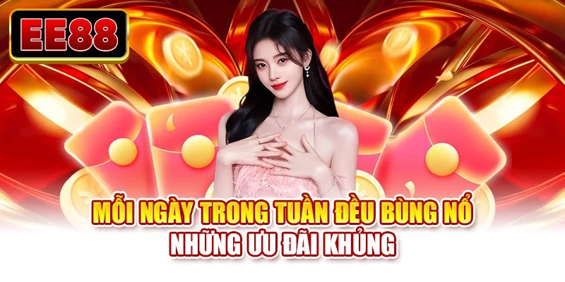 Mỗi ngày trong tuần đều bùng nổ những ưu đãi khủng