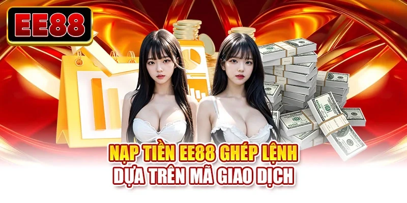 Nạp tiền EE88 ghép lệnh dựa trên mã giao dịch