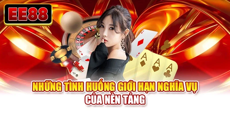 Những tình huống giới hạn nghĩa vụ của nền tảng