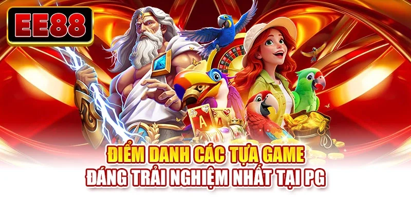 Điểm danh các tựa game đáng trải nghiệm nhất tại PG