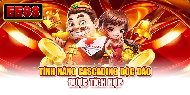 Tính năng cascading độc đáo được tích hợp