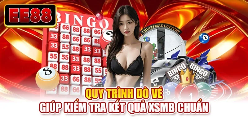 Quy trình dò vé giúp kiểm tra kết quả XSMB chuẩn