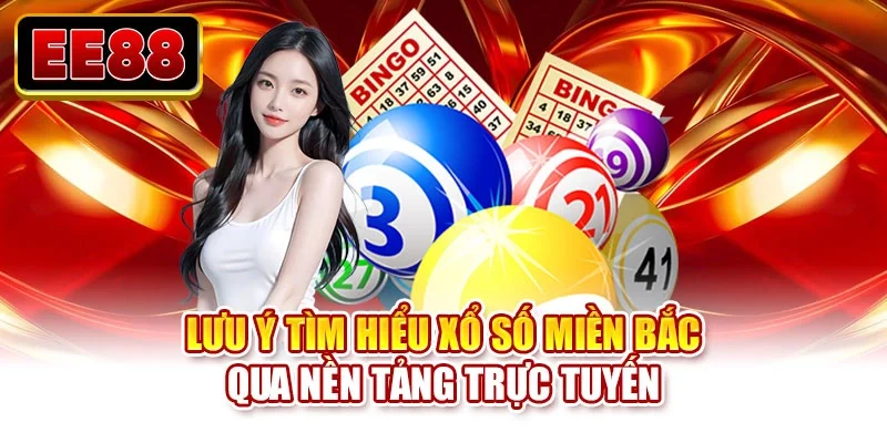 Lưu ý tìm hiểu xổ số miền Bắc qua nền tảng trực tuyến